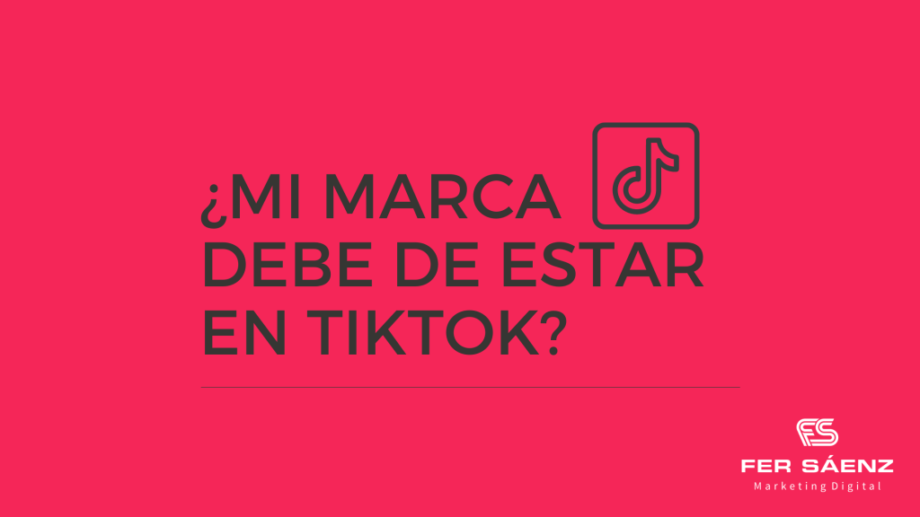 ¿Mi marca debe de estar en&nbsp;TikTok?